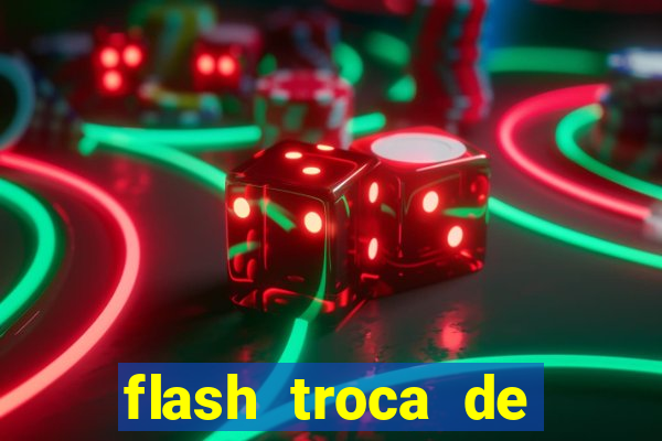 flash troca de corpo parte 2